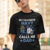Personalized Navy DAD Shirt, My Favorite Navy Calls Me DAD Shirt, Military Dad Tee