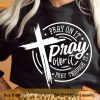 Pray On It Pray Over It Pray Through Shirt, Christian Cross Tee