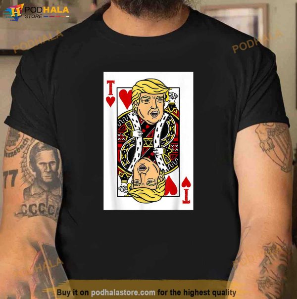 President Trump is the King of Hearts Poker Card T-Shirt, Trump Support Shirt