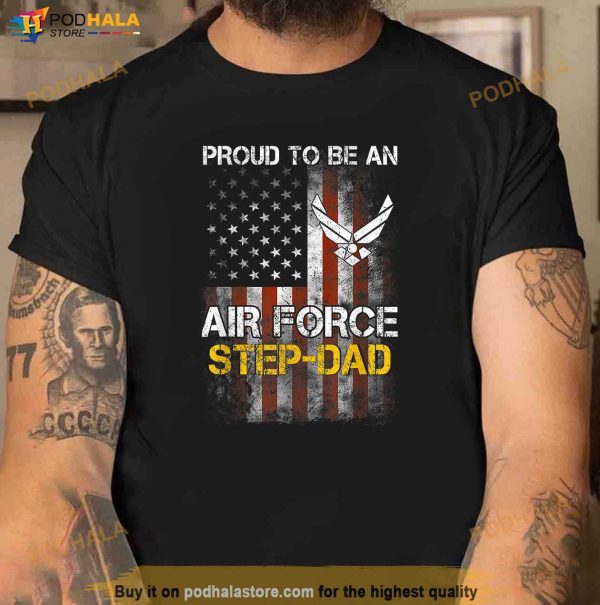 Proud Air Force StepDad Funny American Flag Shirt, Step Dad Fathers Day Gifts