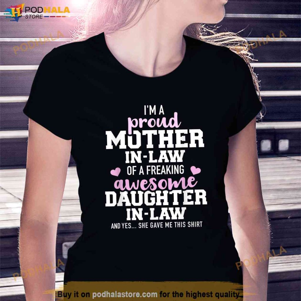Proud Mother in Law Of A Freaking Awesome Daughter in Law Shirt