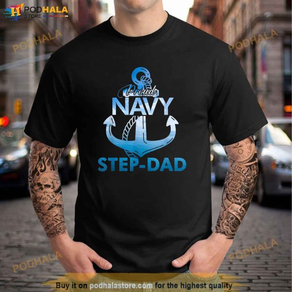 Proud Navy StepDad Gift Lover Shirts Veterans Day Shirt, Fathers Day Gifts For Step Dad