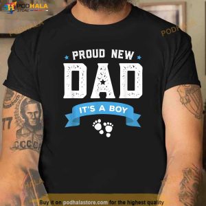 Proud New Dad Its A Boy Cute Fathers Day Gift Baby Shirt