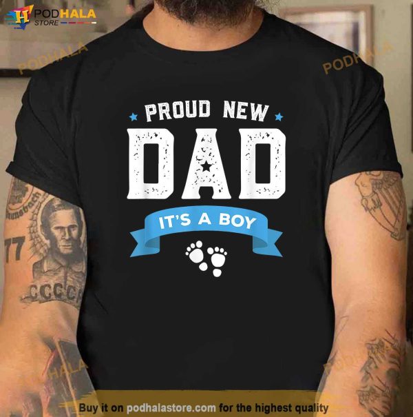 Proud New Dad Its A Boy Cute Fathers Day Gift Baby Shirt