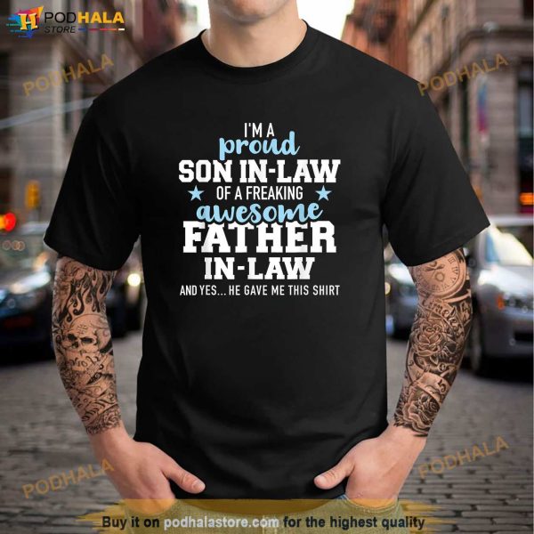 Proud Son In Law Of A Freaking Awesome Father In Law Shirt