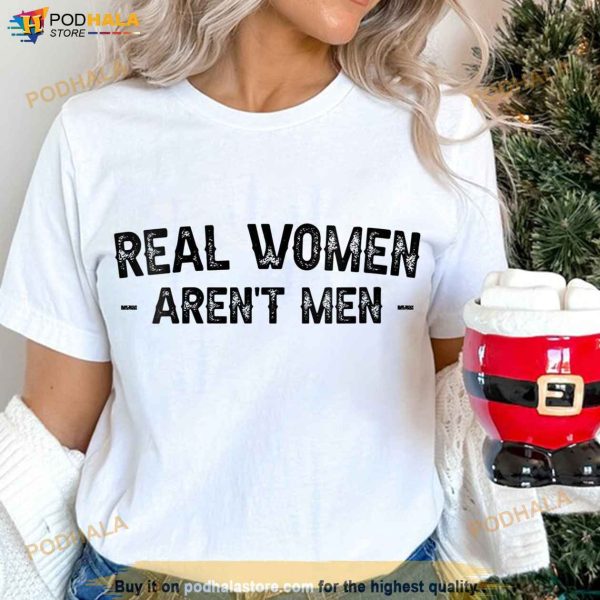 Real Women Aren’t Men T-shirt, Happy Women’s Day Shirt, Summer Women Shirt