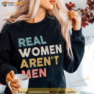 Real Women Arent Men Shirt Funny Female Tshirt Trendy Tshirt