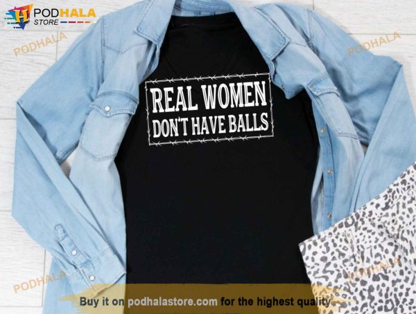 Real Women Don’t Have Balls Shirt, Real Women Wear Red Republican