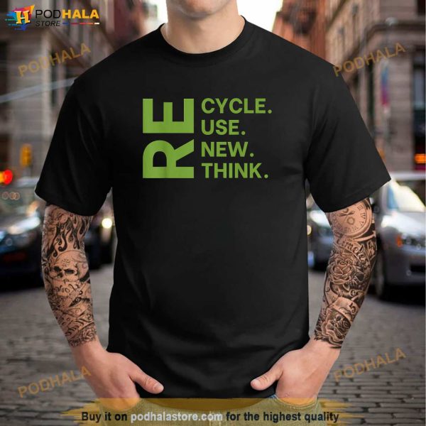 Recycle Reuse Renew Rethink Earth Day Environmental Activism Shirt