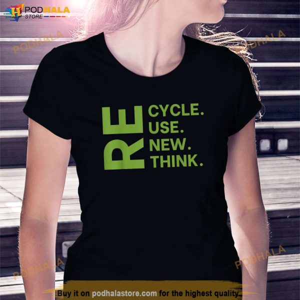 Recycle Reuse Renew Rethink Earth Day Environmental Activism Shirt