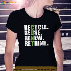 Recycle Reuse Renew Rethink Shirt
