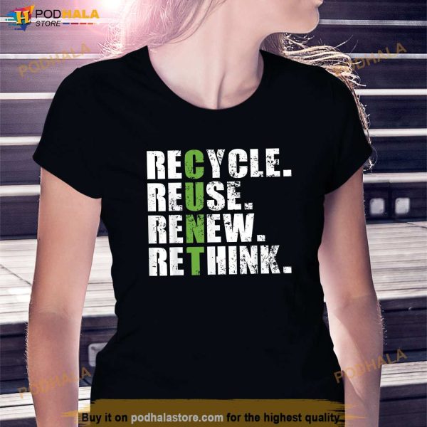 Recycle Reuse Renew Rethink Shirt