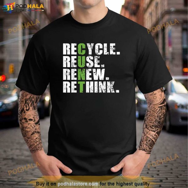 Recycle Reuse Renew Rethink Shirt