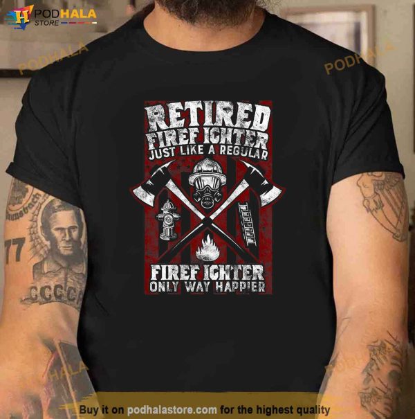 Retired Firefighter gift for Retirement Firemen Dad Grandpa Shirt