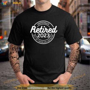 Retired Officially 2023 Funny Sarcastic Retirement Shirt 2