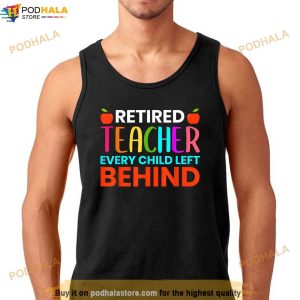 Retired Teacher Every Child Left Behind Retirement Gift Shirt 2