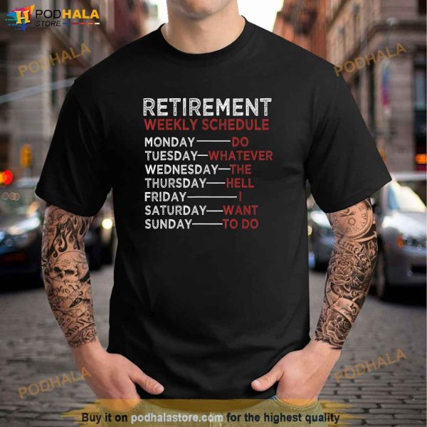 Retirement Weekly Schedule Shirt, Retirement Gifts For Dad