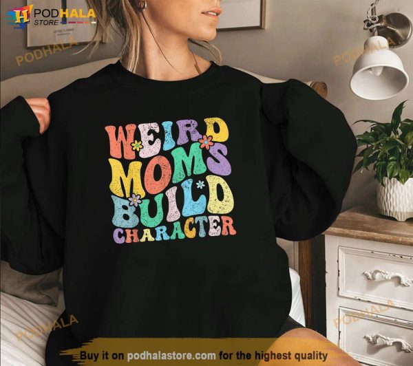 Retro Groovy Weird Moms Build Character 2023 Mothers Day Shirt, Mothers Day Gift