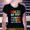 Rock The Test Dont Stress Just Do Your Best Funny Testing Shirt
