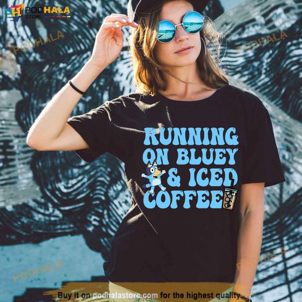 Running on Bluey and Iced Coffee Unisex Shirt, Gift For Iced Coffee Lovers