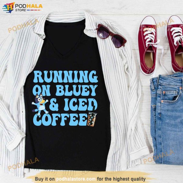 Running on Bluey and Iced Coffee Unisex Shirt, Gift For Iced Coffee Lovers