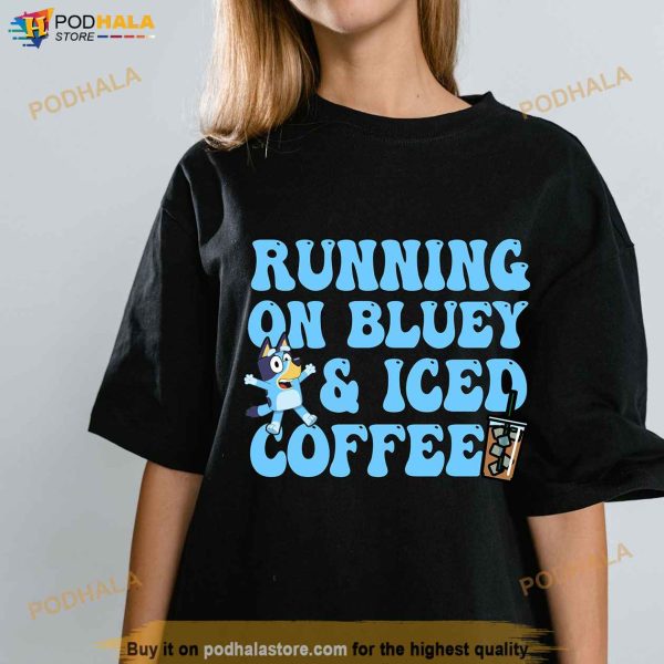 Running on Bluey and Iced Coffee Unisex Shirt, Gift For Iced Coffee Lovers