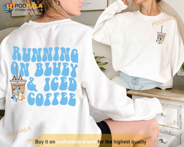 Running On Bluey & Iced Coffee 2 Side Sweatshirt, Coffee Lover Shirt