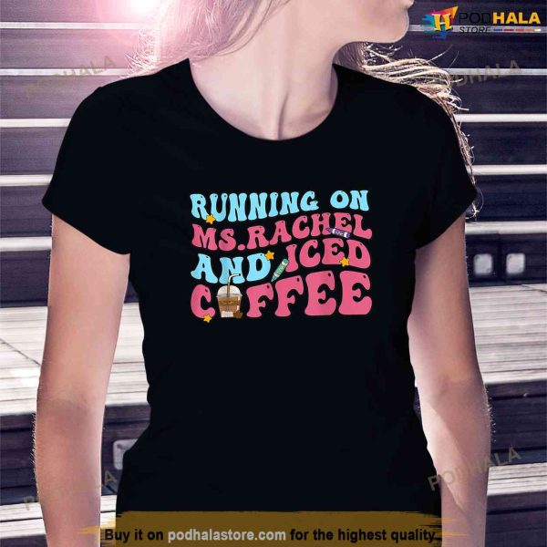 Running On Msrachel And Iced Coffee Shirt