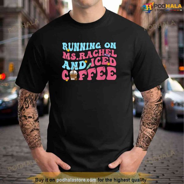Running On Msrachel And Iced Coffee Shirt