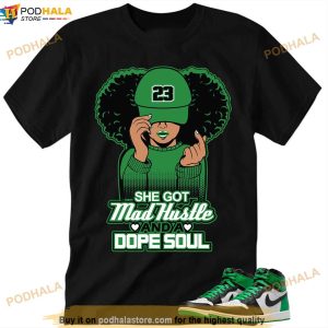 She Got Mad Hustle And A Dope Soul Lucky Green 1s Shirt, Jordan 1 Lucky Green