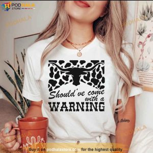 Should’ve Come with a Warning Shirt, Country Music Western Shirt