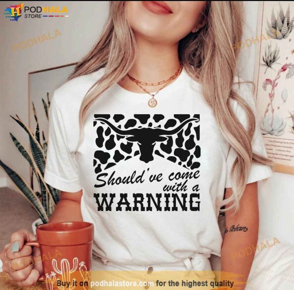 Should’ve Come with a Warning Shirt, Country Music Western Shirt