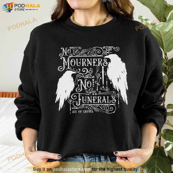 Six Of Crows No Mourners No Funerals Six Of Crows Sweashirt, Ketterdam Shirt