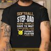 Softball StepDad People Have To Wait Their Entire Lives Shirt
