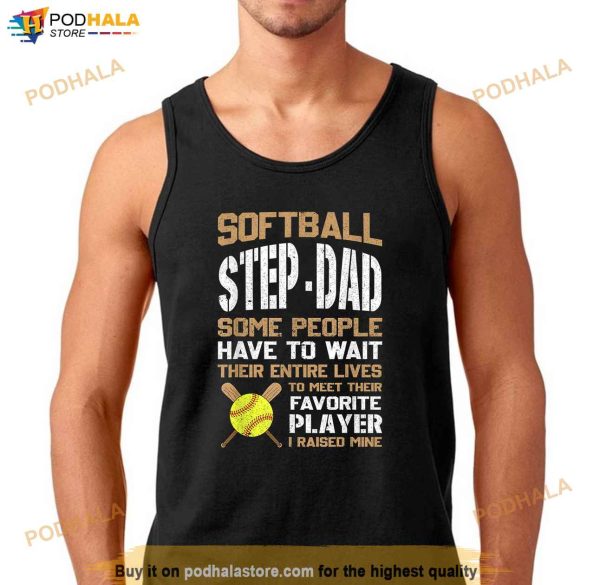 Softball StepDad People Have To Wait Their Entire Lives Shirt