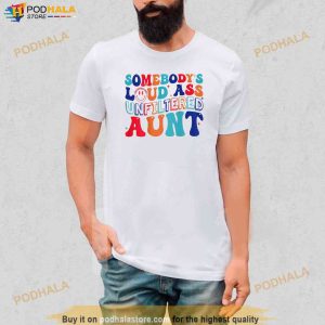 Somebodys Loud Ass Unfiltered Aunt Retro Groovy Funny Shirt