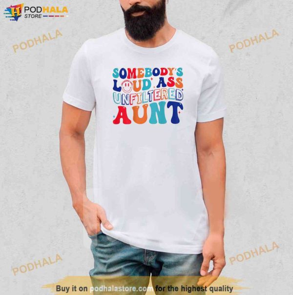 Somebodys Loud Ass Unfiltered Aunt Retro Groovy Funny Shirt