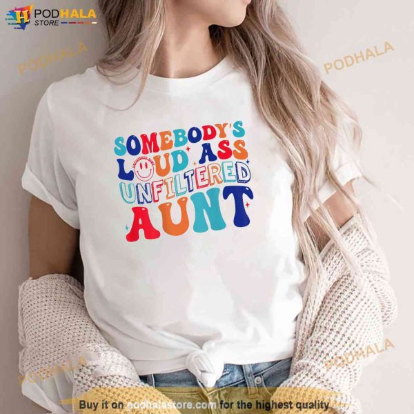 Somebodys Loud Ass Unfiltered Aunt Retro Groovy Funny Shirt