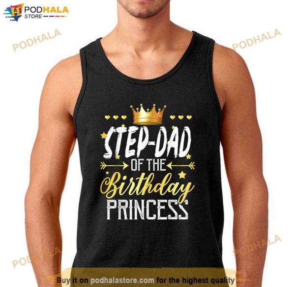 StepDad Of The Birthday Princess Shirt, Step Father Gifts