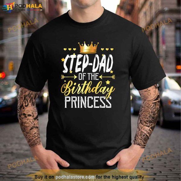 StepDad Of The Birthday Princess Shirt, Step Father Gifts
