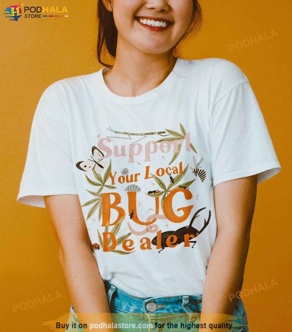 Support Your Local Bug Dealer Shirt
