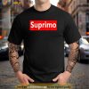 Suprimo Men Women Gift Funny Meme Sarcasm Quote Shirt