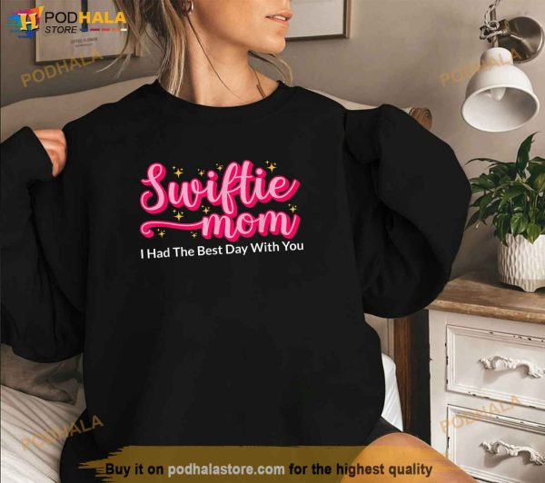 Swiftie Mom I Had The Best Day With You Funny Mothers Day Shirt