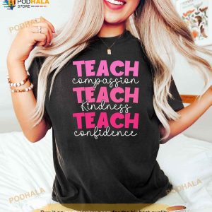 Teach Compassion Kindness Confidence Teacher Appreciation Shirt