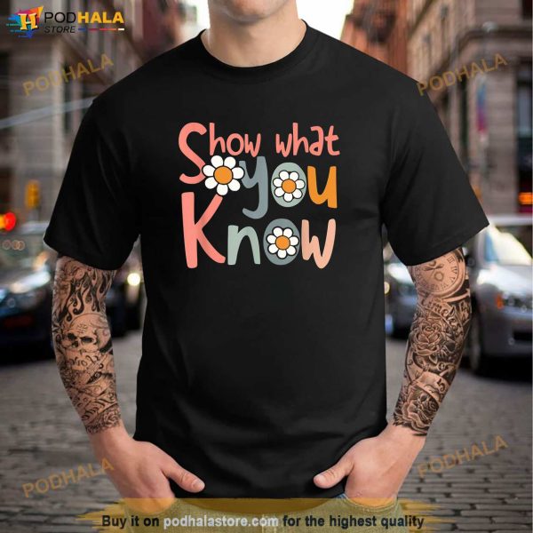 Test Day Teacher Shirt Show What You Know Gifts Women Kids Shirt