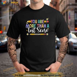 Test Day You Are More Than A Test Score Teacher Testing Day Shirt 2