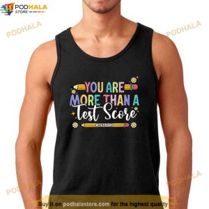 Test Day You Are More Than A Test Score Teacher Testing Day Shirt 3