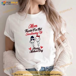 Thanks For Not Swallowing Us Happy Mothers Day Shirt 2