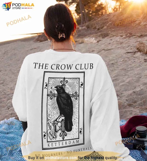 The Crow Club Sweatshirt, Six of Crows shirt, No Mourners No Funerals Shirt