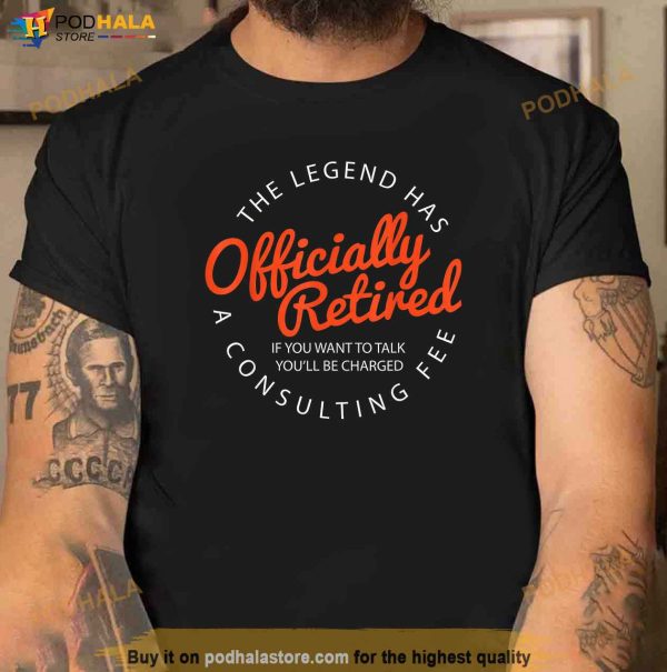 The Legend Has Officially Retired Funny Retirement Gifts Men Shirt